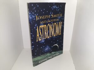 Joseph Smith and Modern Astronomy: Using Science as a Key to Unlocking the Secrets of God’s World (1999) ~ by Richard Ingebretsen
