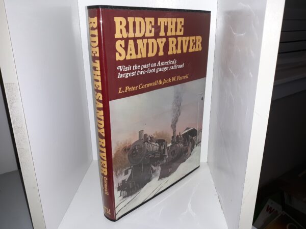 Ride the Sandy River: Visit the Past on America's Largest Two-Foot Gauge Railroad (1st Edition) (1973) ~ by L. Peter Cornwall, and Jack W. Farrell