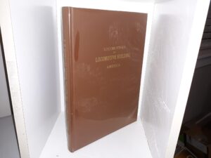 Locomotives and Locomotive Building in America (Numbered 1229 of 1250) (Limited Edition) (1963)