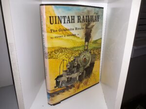 Uintah railway: The Gilsonite Route (1971) ~ by Henry E. Bender, Jr.