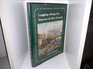 Logging Along the Denver & Rio Grande (1971) ~ by Gordon S. Chappell