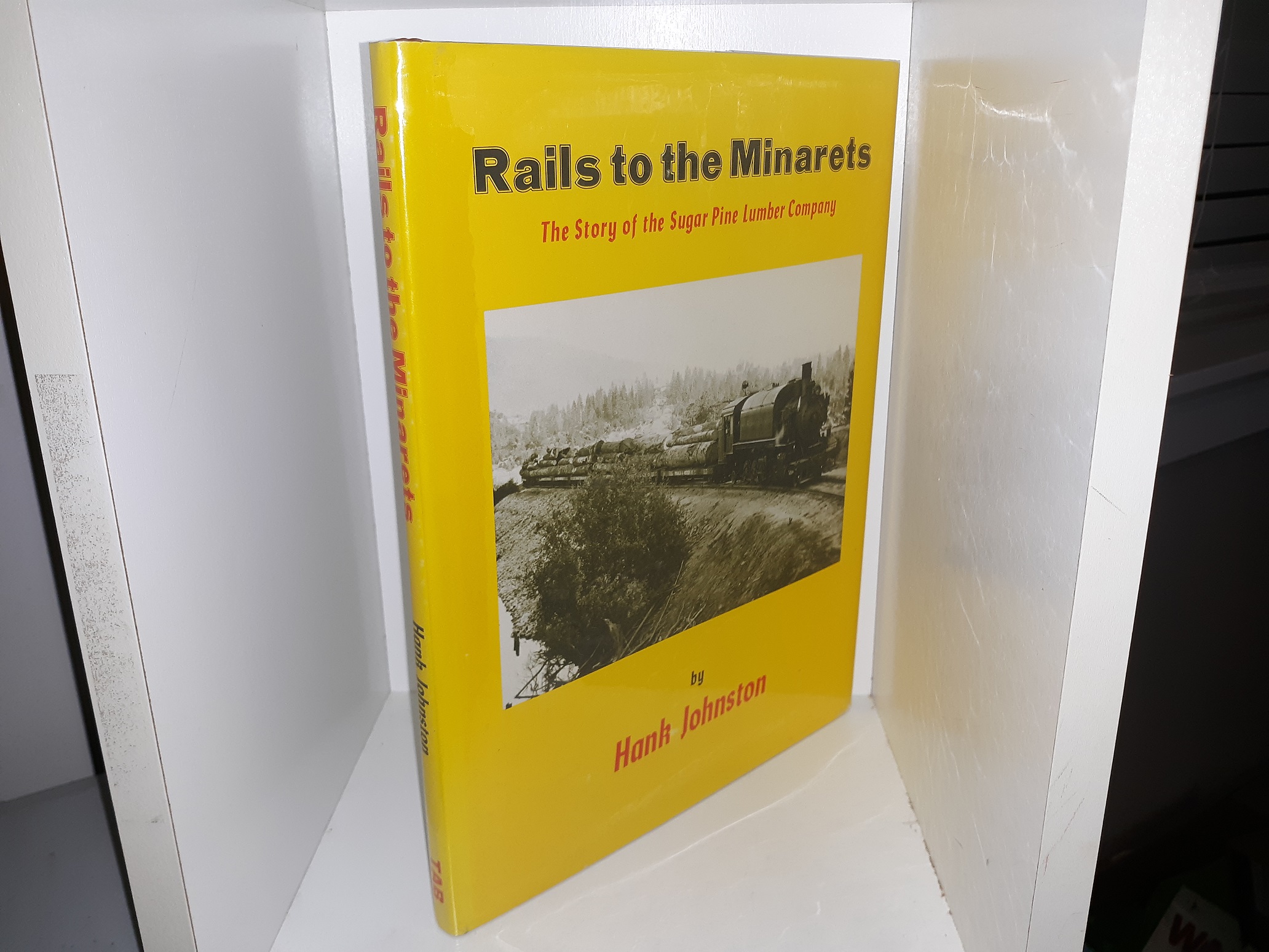 Rails to the Minarets: The Story of the Sugar Pine Lumber Company (1st Edition) (1980) ~ by Hank Johnston