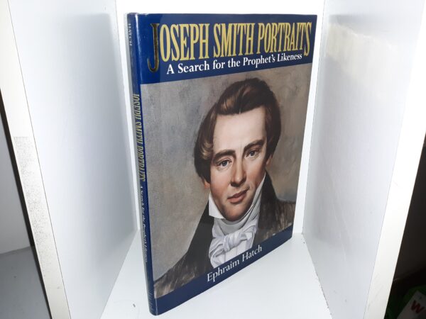 Joseph Smith Portraits: A Search for the Prophet’s Likeness (1998) ~ by Ephraim Hatch