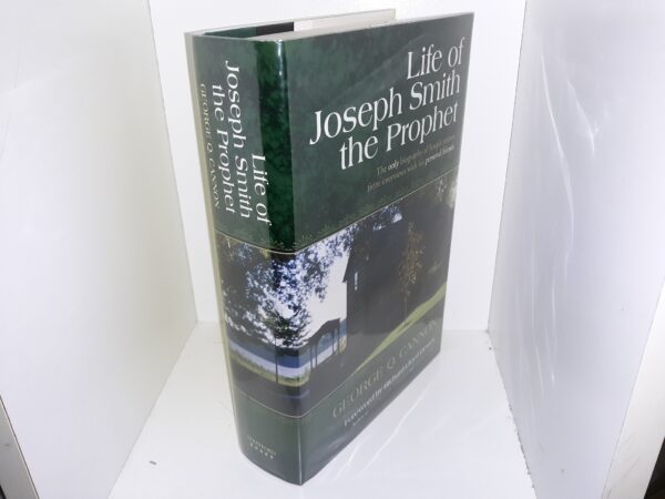 Life of Joseph Smith the Prophet: The Only Biography of Joseph Written from Interviews with His Personal Friends (2005) ~ by George Q. Cannon