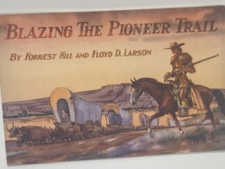 Blazing the Pioneer Trail (1948) by Forrest Hill and Floyd D. Larson