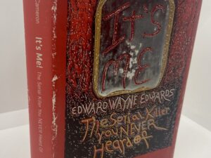 It’s Me, Edward Wayne Edwards, the Serial Killer You’ve Never Heard Of (2014) by John A. Cameron