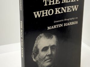 The Man Who Knew – Dramatic Biography of Martin Harris — by Rhett James — “A Play About Martin Harris 1824-1830”