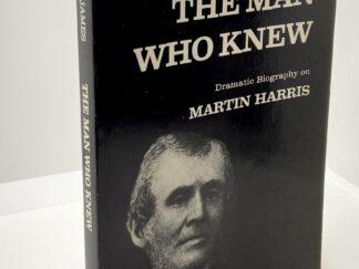 The Man Who Knew - Dramatic Biography of Martin Harris --- by Rhett James --- "A Play About Martin Harris 1824-1830"
