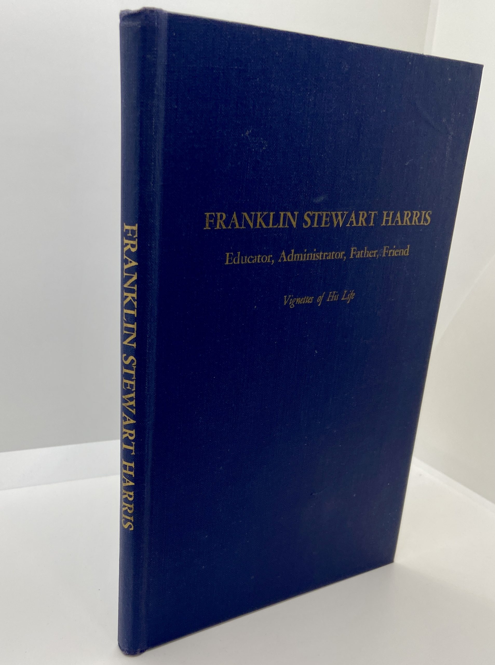 Franklin Stewart Harris: Educator, Administrator, Father, Friend. Vignettes of his Life