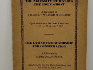 The Necessity of Having the Holy Ghost: A Discourse by President Wilford Woodruff and The Laws of Stewardship and Consecration by Orson Pratt