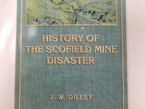History of the Scofield Mine Disaster by J. W. Dilley, May 1, 1900-reprinted May 1, 2000 (paperback)