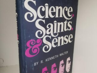 Science, Saints and Sense --- R. Kenneth Walter --- Hardbound with Dust Jacket
