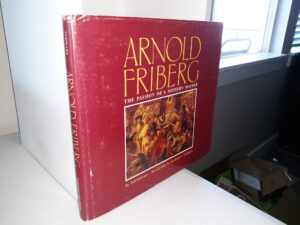 Arnold Friberg: The Passion of a Modern Master (Signed by Arnold Friberg) (1985) ~ by Ted Schwarz