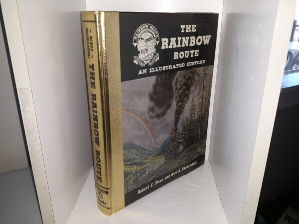 The Rainbow Route: An Illustrated History (Numbered 991 of 3000 Copies) (Signed) (1975) ~ by Robert E. Sloan, and Carl A. Skowronski