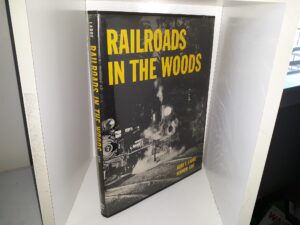 Railroads in the Woods (1961) ~ by John T. Labbe, and Vernon Goe