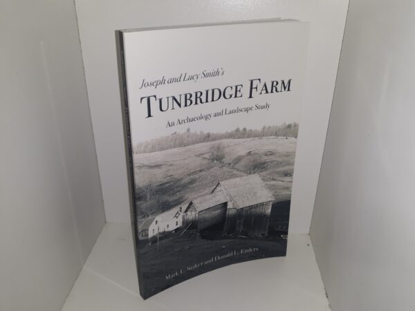 Joseph and Lucy Smith’s Tunbridge Farm: An Archaeology and Landscape study (Signed & Inscribed by One of the Authors (Donald L. Enders)) (2021) ~ by Mark L. Staker, and Donald L. Enders