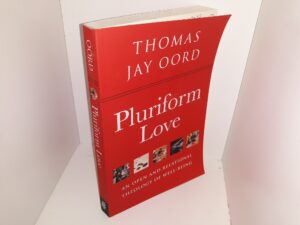Pluriform Love: An Open and Relational Theology of Well-Being (2022) ~ by Thomas Jay Oord