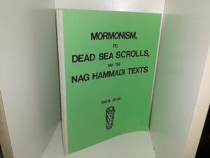 Mormonism, the Dead Sea Scrolls, and the Nag Hammadi Texts (1980) ~ by Eugene Seaich