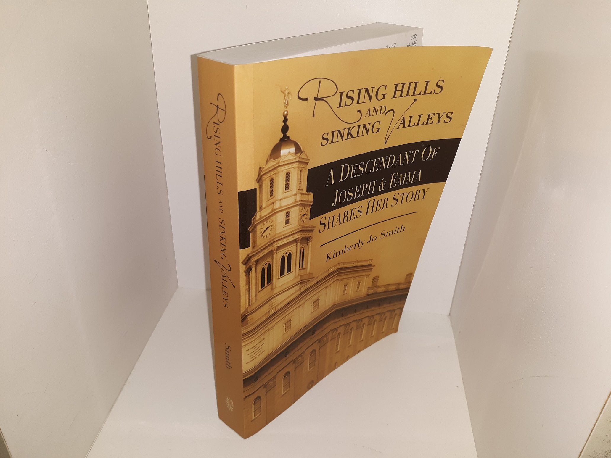 Rising Hills and Sinking Valleys: A Descendant of Joseph & Emma Shares Her Story (Signed) (2012) ~ by Kimberly Jo Smith
