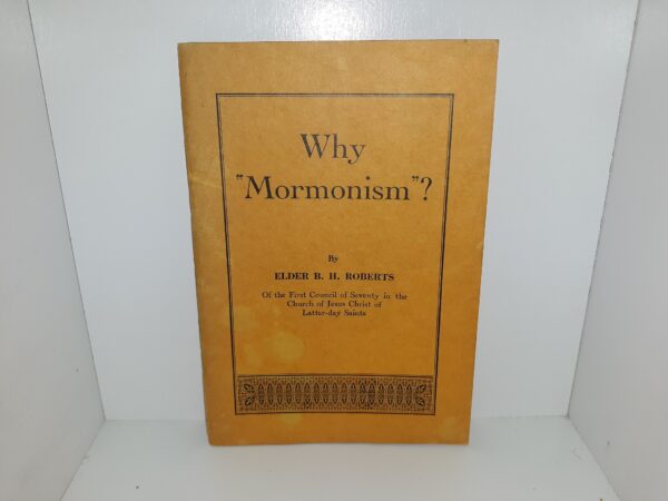 Why "Mormonism"? (Includes all 4 Numbers) ~ by Elder B. H. Roberts