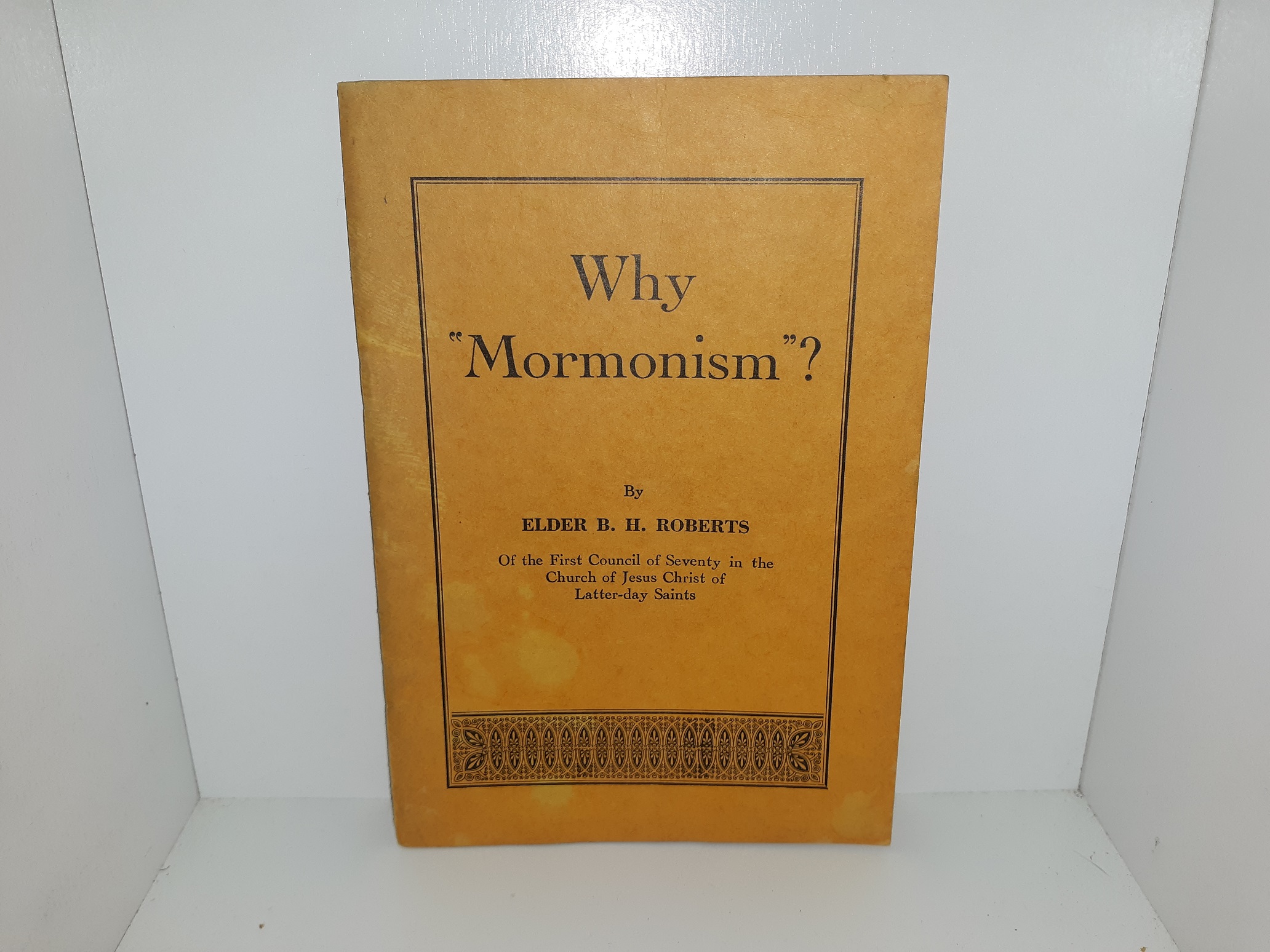 Why “Mormonism”? (Includes all 4 Numbers) ~ by Elder B. H. Roberts