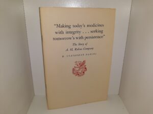 “Making Today’s Medicines with Integrity…Seeking Tomorrow’s with Persistence”: The Story of A. H. Robins Company (1966) ~ by E. Claiborne Robins
