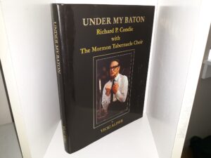 Under My Baton: Richard P. Condie with The Mormon Tabernacle Choir (2008) ~ by Vicki Alder