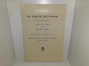 The Arthur H. Clark Company is Pleased to Present LeRoy R. Hafen, and Ann W. Hafen, Editors of Their New Historical Series The Far West and The Rockies, 1820-1875 (1955)