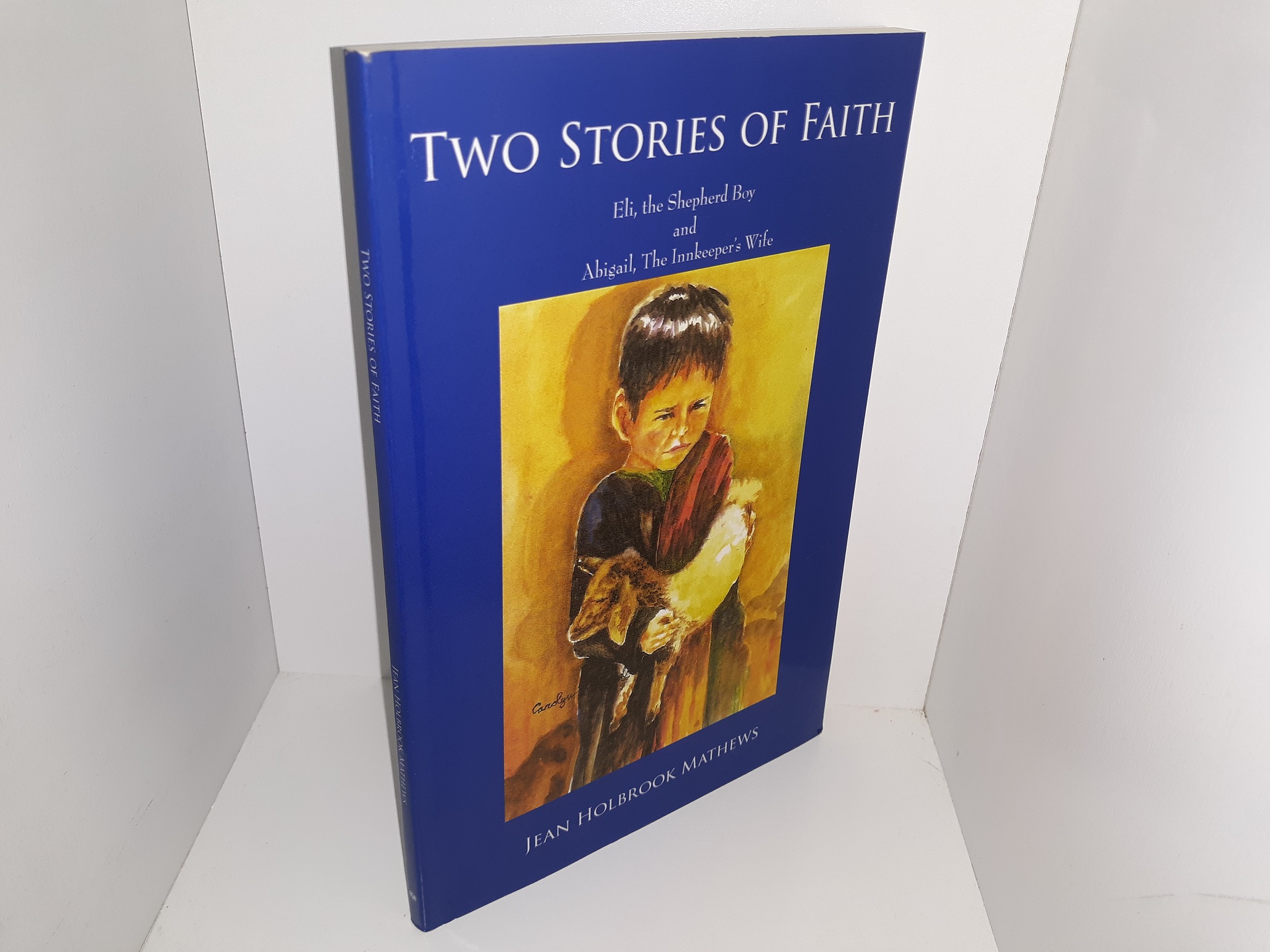 Two Stories of Faith: Eli, the Shepherd Boy and Abigail, The Innkeeper’s Wife (2006) ~ by Jean Holbrook Mathews