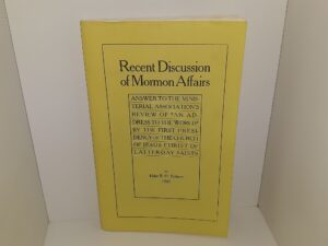 Recent Discussion of Mormon Affairs: Answer to the Ministerial Association’s Review of “An Address to the World” by the First Presidency of The Church of Jesus Christ of Latter-day Saints (Reprint of the 1907 Edition) ~ by Elder B. H. Roberts