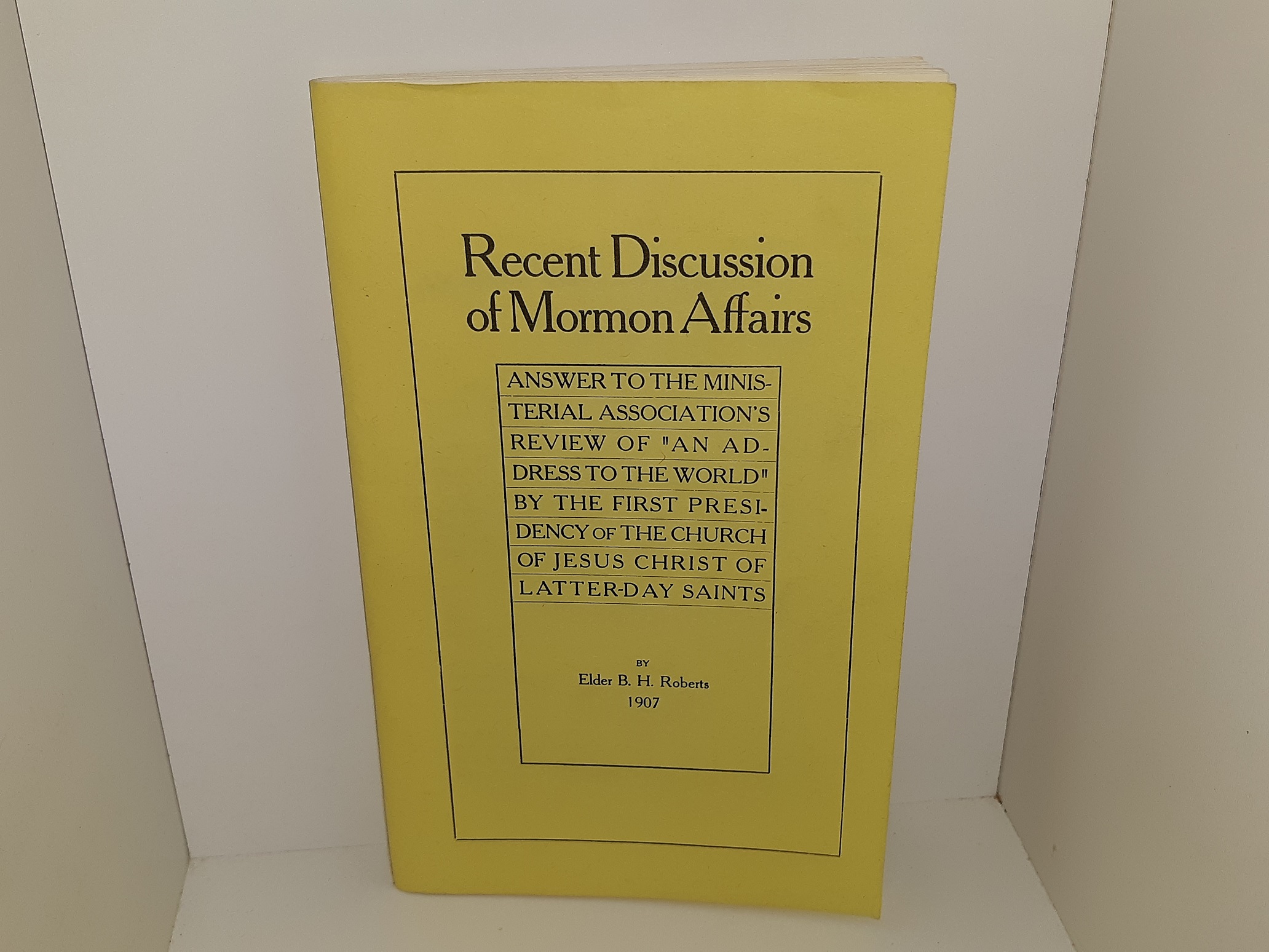 Recent Discussion of Mormon Affairs: Answer to the Ministerial Association’s Review of “An Address to the World” by the First Presidency of The Church of Jesus Christ of Latter-day Saints (Reprint of the 1907 Edition) ~ by Elder B. H. Roberts