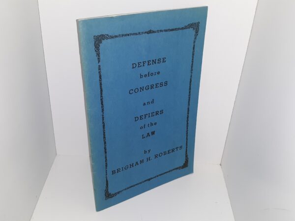 Defense before Congress and Defiers of the Law ~ by Brigham H. Roberts