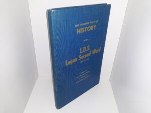 One Hundred Years of History of the L.D.S. Logan Second War, 1861 to 1961 ~ Compiled by Ada England Morrell at The Request Of Bishop Eldon J. Gardner