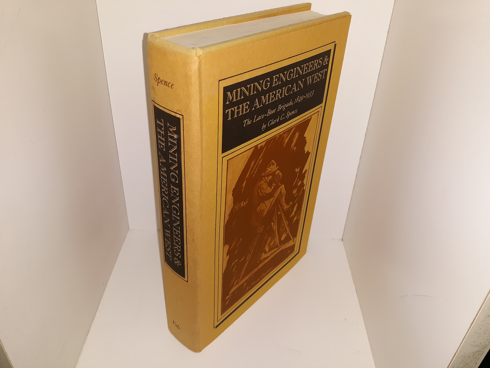 Mining Engineers & The American West: The Lace-Boot Brigade, 1849-1933 (1970) ~ by Clark C. Spence