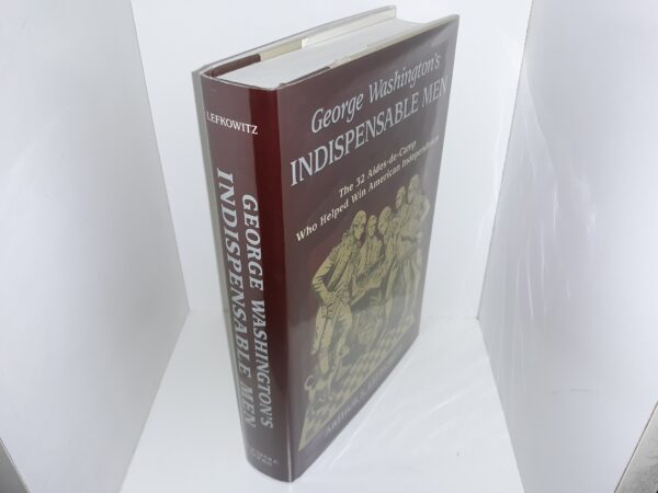George Washington’s indispensable Me: The 32 Aides-de-Camp Who Helped Win American Independence (Signed) (2003) ~ by Arthur S. Lefkowitz