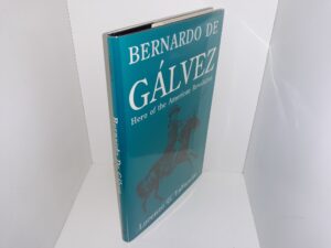 Bernardo De Gálvez: Hero of the American Revolution (1992) ~ by Lorenzo G. LaFarelle