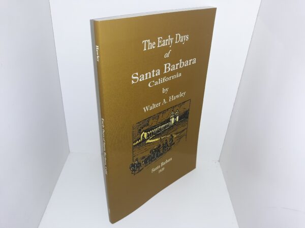The Early Days of Santa Barbara California (Reprint) (2003) ~ by Walter A. Hawley