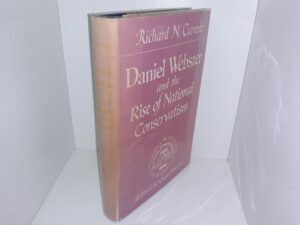 Daniel Webster and the Rise of National Conservatism (1st Edition) (1955) ~ by Richard N. Current
