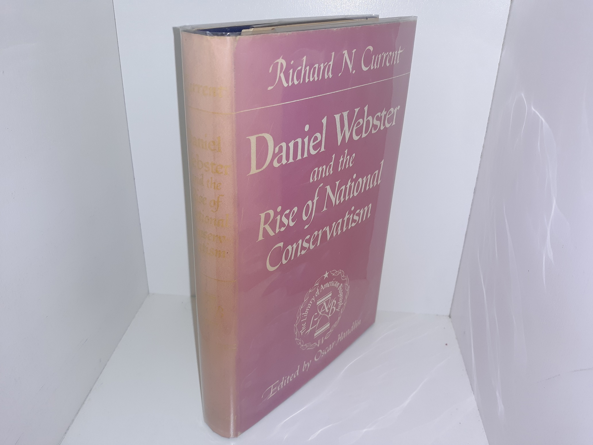 Daniel Webster and the Rise of National Conservatism (1st Edition) (1955) ~ by Richard N. Current