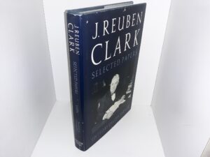 J. Reuben Clark Selected Papers: Vol. 3 (1984) ~ Edited by David H. Yarn, Jr.
