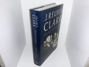 J. Reuben Clark Selected Papers: Vol. 4 (1987) ~ Edited by David H. Yarn, Jr.