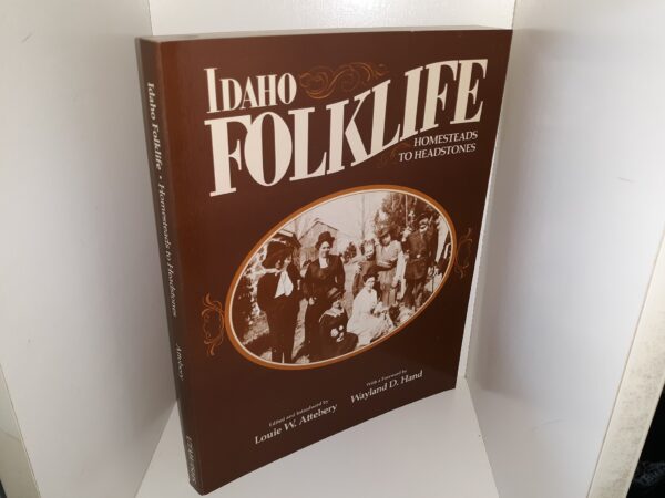Idaho Folklife: Homesteads to Headstones (1985) ~ Edited by Louie W. Attebery