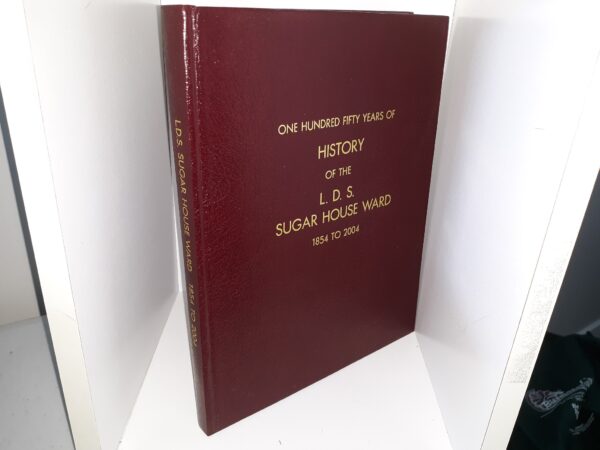 One Hundred Fifty Years of History of the L. D. S. Sugar House Ward, 1854 to 2004 (Signed & Inscribed by one of the Authors (Alice Edvalson)) (Bonded Leather) (2004) ~ Compiled by Charlene Miller, and Alice Edvalson