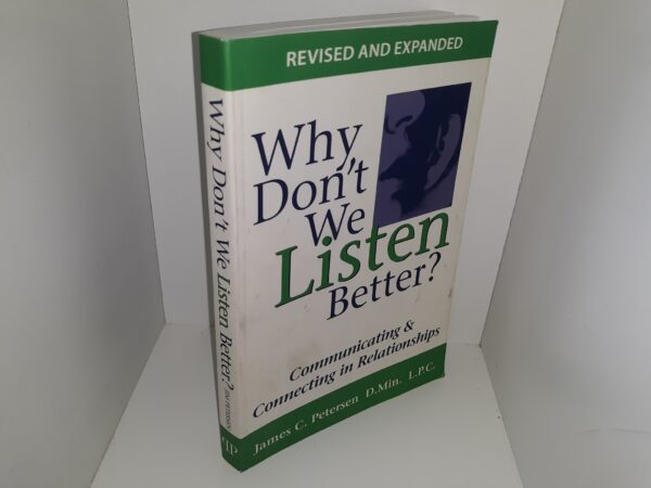 Why Don't We Listen Better?: Communicating & Connecting in Relationships (2nd Edition) (2015) ~ by James C. Petersen D.Min. L.P.C.