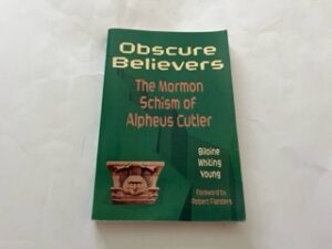 2002- Obscure Belivers: The Mormon Schism of Alpheus Cutler- Biloine Whiting Young