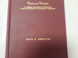 Vistas on Visions: A Golden Anniversary History of Church Education in Southern California by David B. Rimington (hardcover, no jacket, 1988-inscription to previous owner and signed by author)