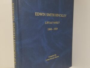 Edwin Smith Hinckley – Life & Family 1868-1929 — Compiled by Lorna Durrant Hansen — Large Size Hardcover