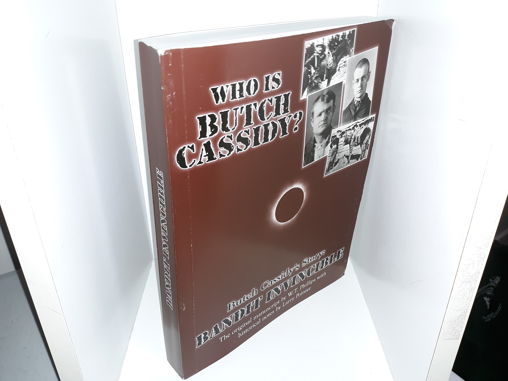 Butch Cassidy’s Story: Bandit Invincible (Signed by the Author of the Historical Notes (Larry Pointer)) (2012) ~ The Original Manuscript by W.T. Phillips with Historical Notes by Larry Pointer
