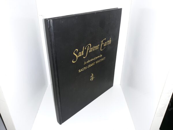 Sad Parent Earth: A Collection of Poems by Ralph Grant Whitney w/ Letter (Numbered 66 of 1000) (Signed & Inscribed by the Author of the Poems (Ralph Grant Whitney)) (1976) ~ Calligraphy and Illustrations by La Vinia Reilly