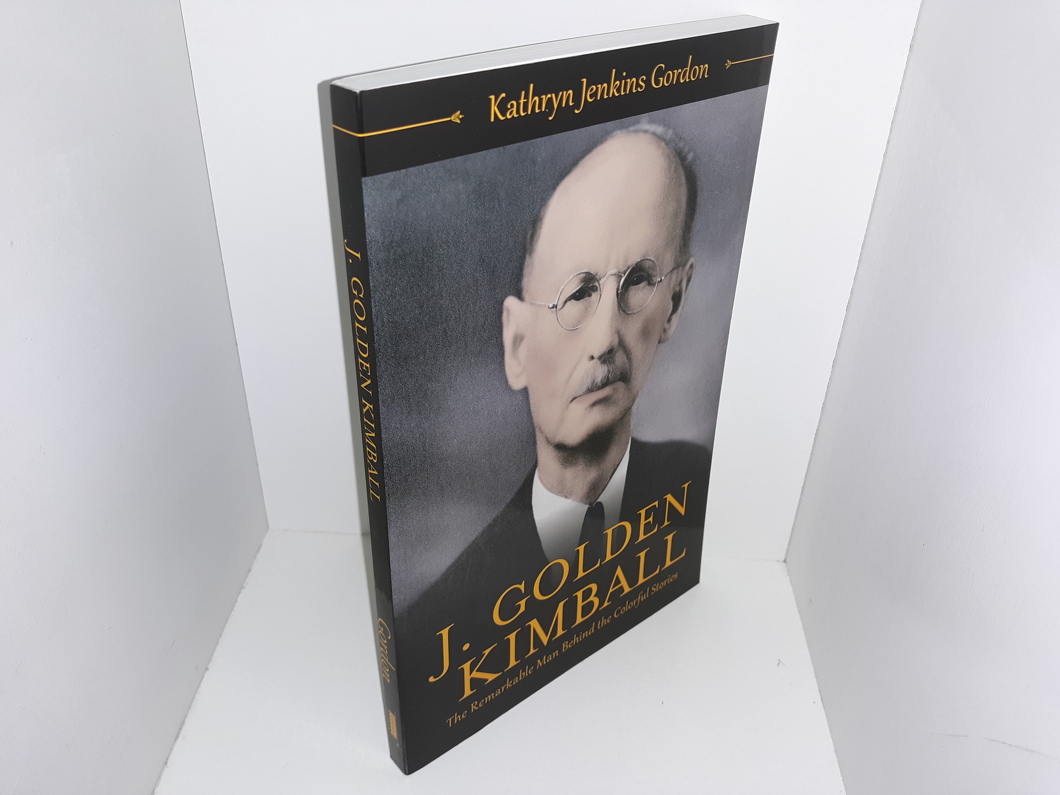 J. Golden Kimball: The Remarkable Man Behind the Colorful Stories (New) (2017) ~ by Kathryn Jenkins Gordon